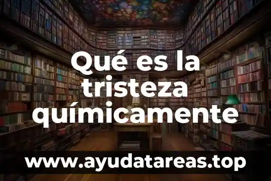 Qué es la tristeza químicamente