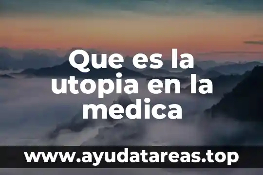 Que es especialidad medica tiene un medico que simboliza 5 Que es la utopia en la medica