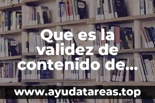 Que es la validez de contenido de una prueba