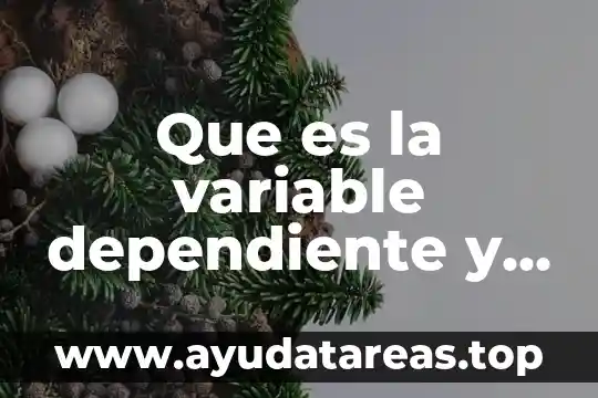 Que es una variable y tipos de variables en investigacion 6 Que es la variable dependiente y ejemplos
