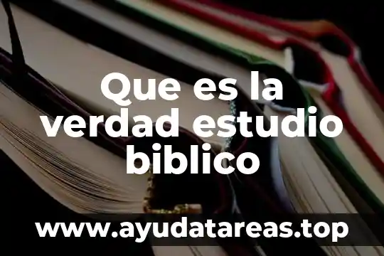 Que es la verdad estudio biblico
