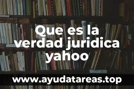 Teoria de la verdad que es 4 Que es la verdad juridica yahoo
