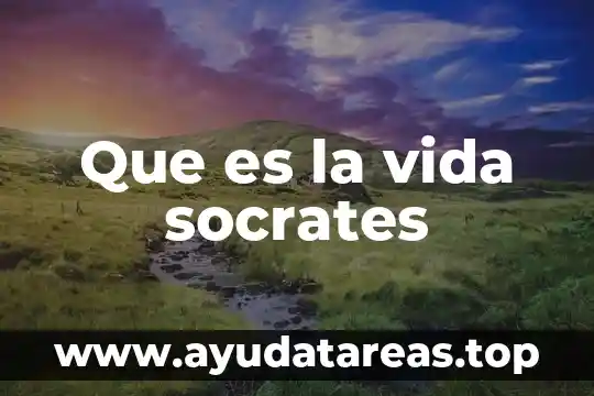 Que es la vida socrates