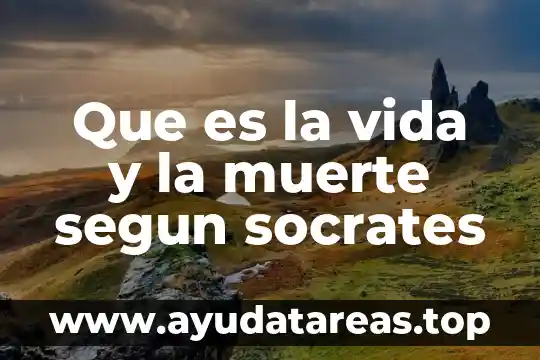 Que es la vida y la muerte segun socrates
