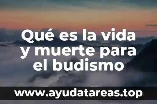 Qué es una hoja de vida documentada 5 Qué es la vida y muerte para el budismo
