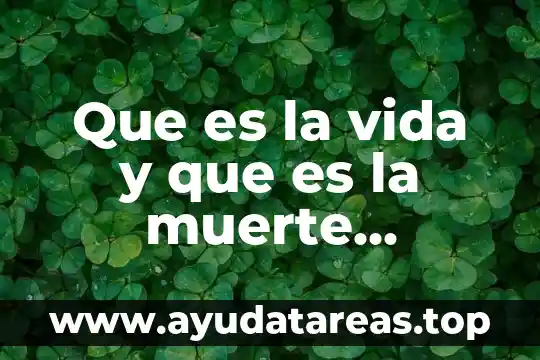 Que es la vida y que es la muerte filosofia