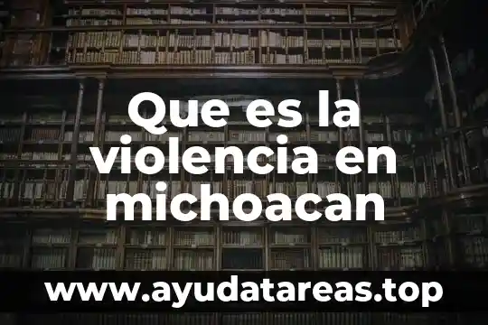 Que es la violencia en michoacan