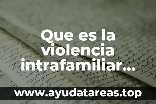 Qué es la violencia intrafamiliar y cómo podemos enfrentarlo 6 Que es la violencia intrafamiliar tipos