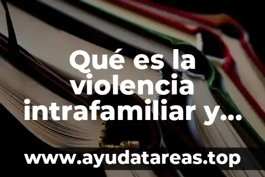 Que es la violencia intrafamiliar tipos 6 Qué es la violencia intrafamiliar y cómo podemos enfrentarlo