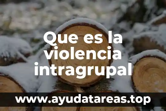 Que es la violencia psicoemocional 4 Que es la violencia intragrupal