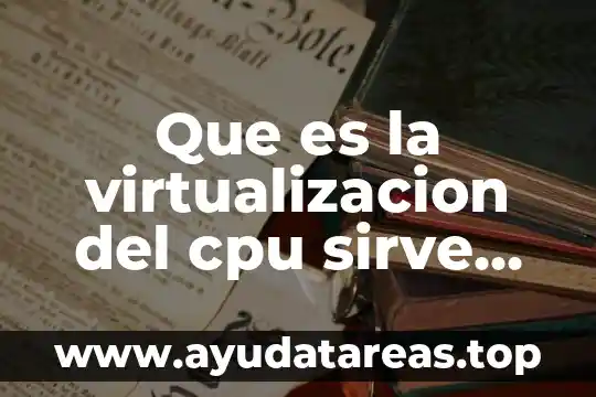 Que es la virtualizacion del cpu sirve para juegos