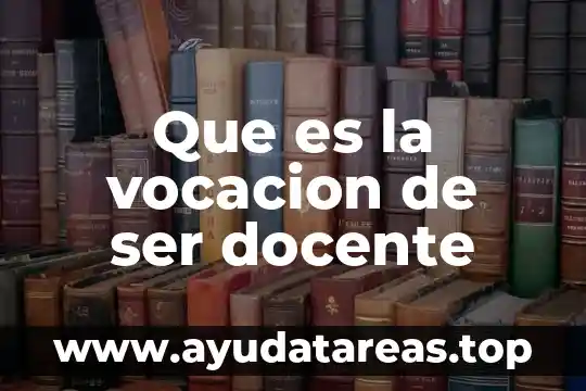 Como explica la cosmovicion lo que es el ser humano 6 Que es la vocacion de ser docente