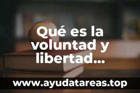 Qué es la voluntad y libertad humana