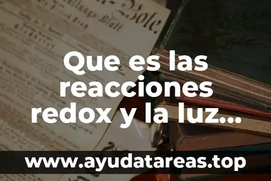 Qué es balanceo por el método de redox 3 Que es las reacciones redox y la luz resumidos nombres