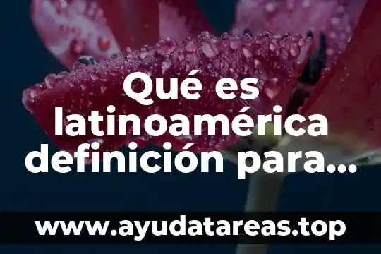 Qué es latinoamérica definición para niños