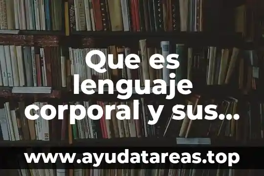 Qué es la muerte corporal científicamente 4 Que es lenguaje corporal y sus ejemplos