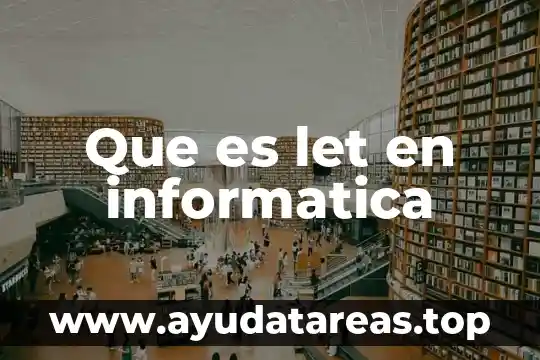 Que es ser tecnico en informatica 5 Que es let en informatica