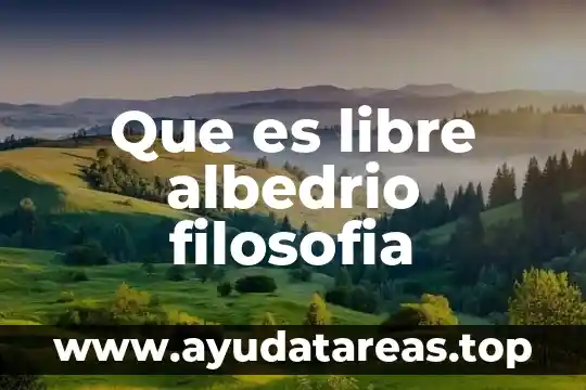 Que es libre albedrio filosofia