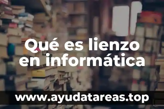 Que es ser tecnico en informatica 8 Qué es lienzo en informática