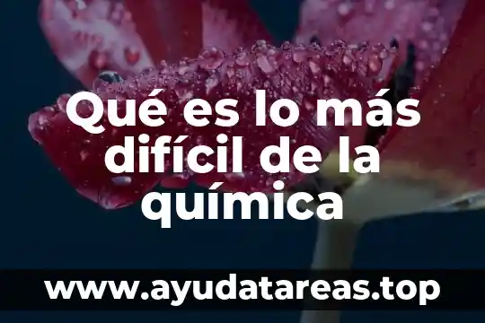 Qué es lo más difícil de la química