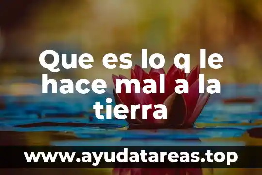 Que es lo que hace que cambie de color 5 Que es lo q le hace mal a la tierra