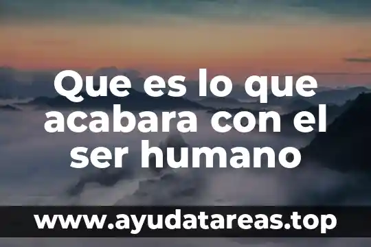 Que es lo que acabara con el ser humano