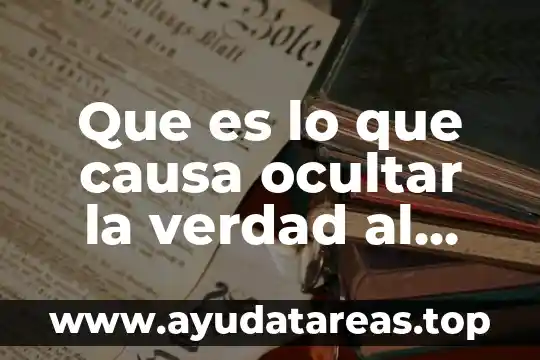 Que es lo que causa ocultar la verdad al publico