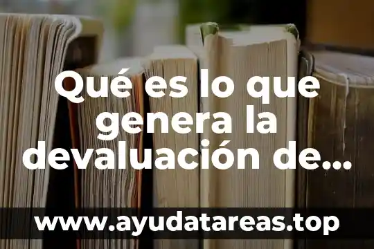Que es lo que genera aislamiento de las sociedades 4 Qué es lo que genera la devaluación de moneda