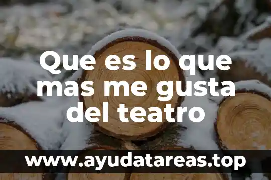 Que es lo que mas le gusta al ser humano 5 Que es lo que mas me gusta del teatro