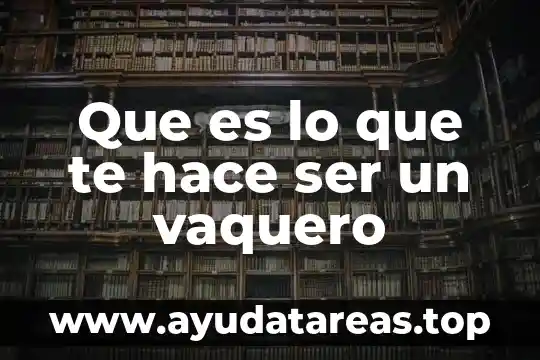 Que es lo que te hace ser un vaquero