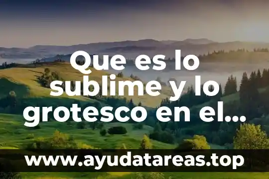 Que es lo sublime y lo grotesco en el arte