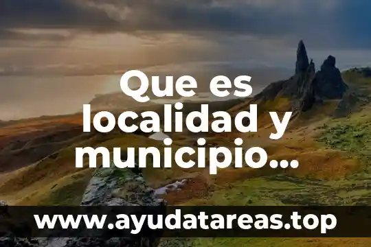 Que es metafísica y un ejemplo 5 Que es localidad y municipio ejemplo