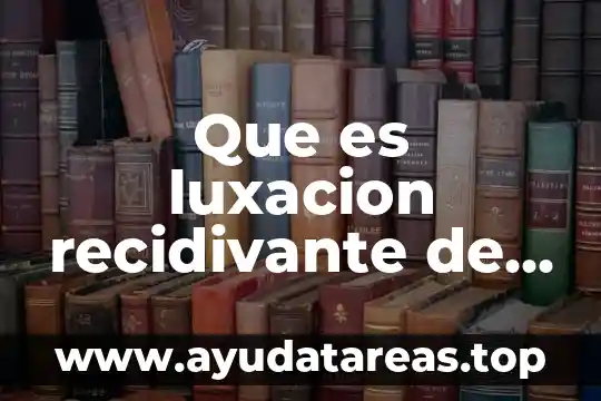 Que es con la chota al hombro 4 Que es luxacion recidivante de hombro