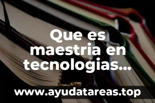 Que es tecnologias de la informacion y como funciona 3 Que es maestria en tecnologias para el aprendizaje