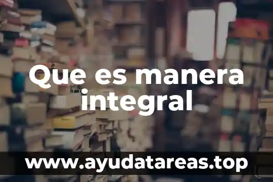 Qué es la ciencia cómo ha nacido de qué manera 5 Que es manera integral