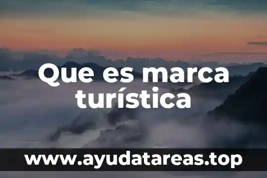 Que es un espacio en la geografia turistica 6 Que es marca turística