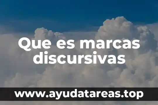 Que es marcas discursivas