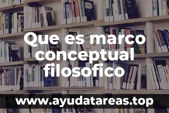 Que es marco conceptual filosofico