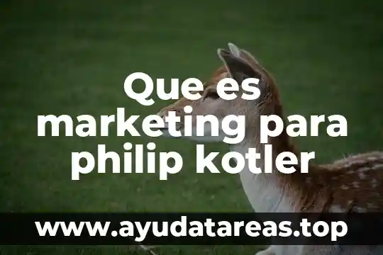 Que es investigacion de mercados segun kotler 7 Que es marketing para philip kotler