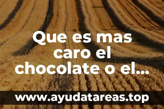Que es mas caro el chocolate o el cafe