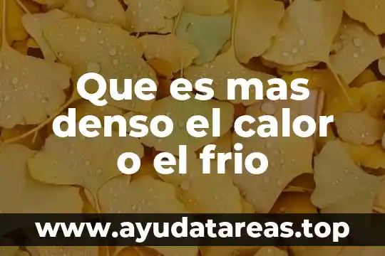 Que es mas denso el calor o el frio