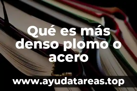 Qué es más denso plomo o acero