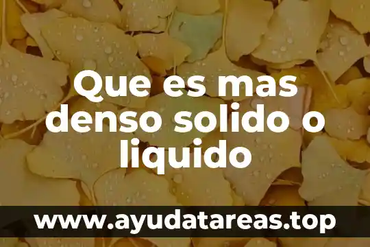 Que es mas denso solido o liquido