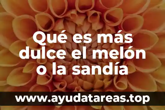 ¿Qué es más dulce la glucosa o la fructosa? 7 Qué es más dulce el melón o la sandía