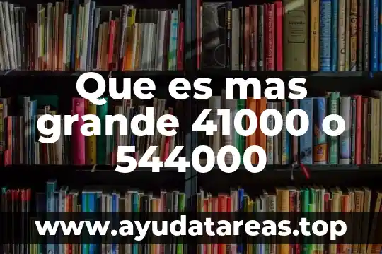 Que es mas grande 41000 o 544000