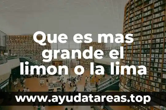 Que es mas grande el limon o la lima