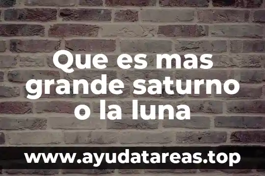 Que es mas grande 5v o 9v 8 Que es mas grande saturno o la luna