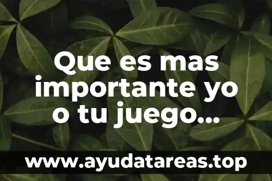 Que es mas importante yo o tu juego meme