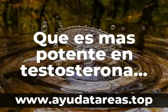 Que es mas potente en testosterona gel o injection