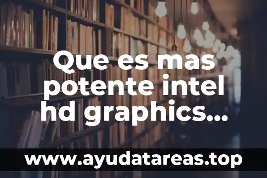 Que es mas potente intel hd graphics 5500 o 5200